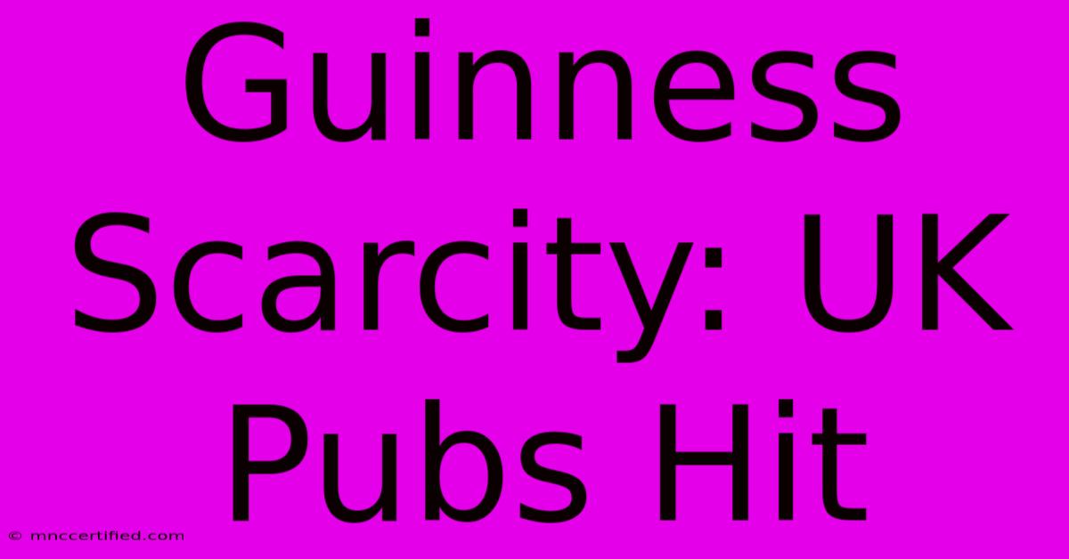 Guinness Scarcity: UK Pubs Hit