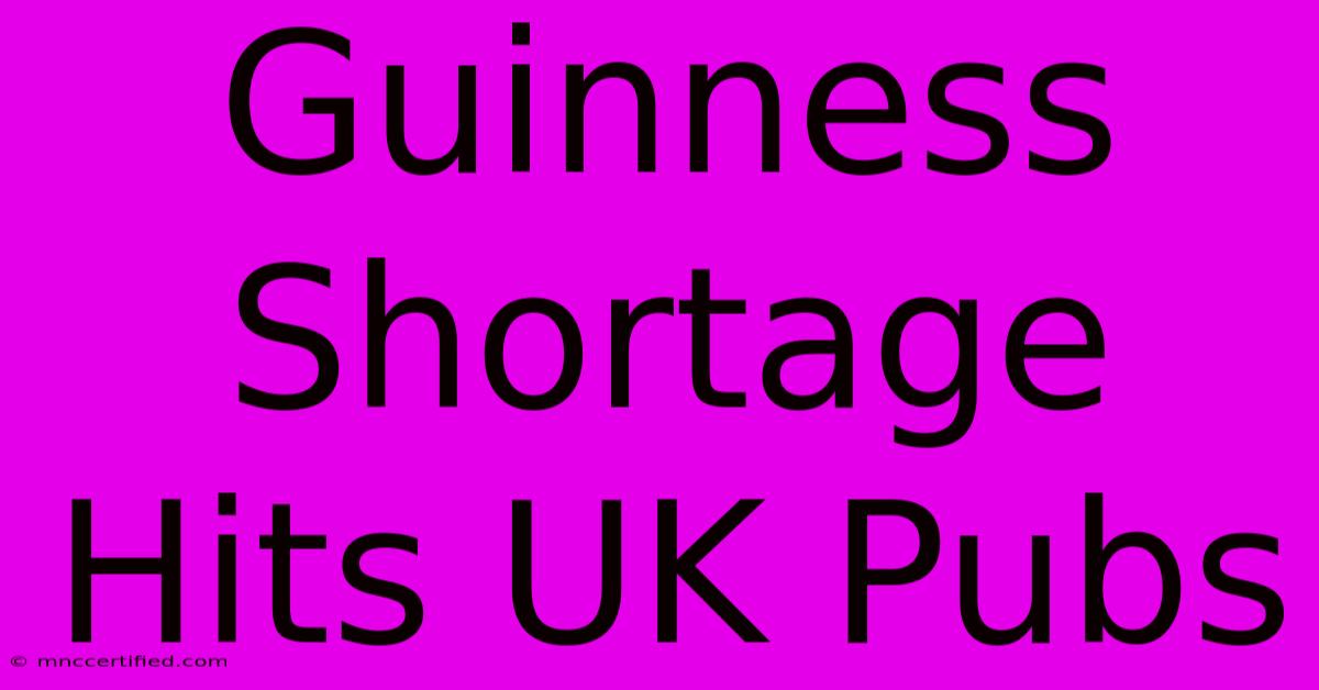 Guinness Shortage Hits UK Pubs