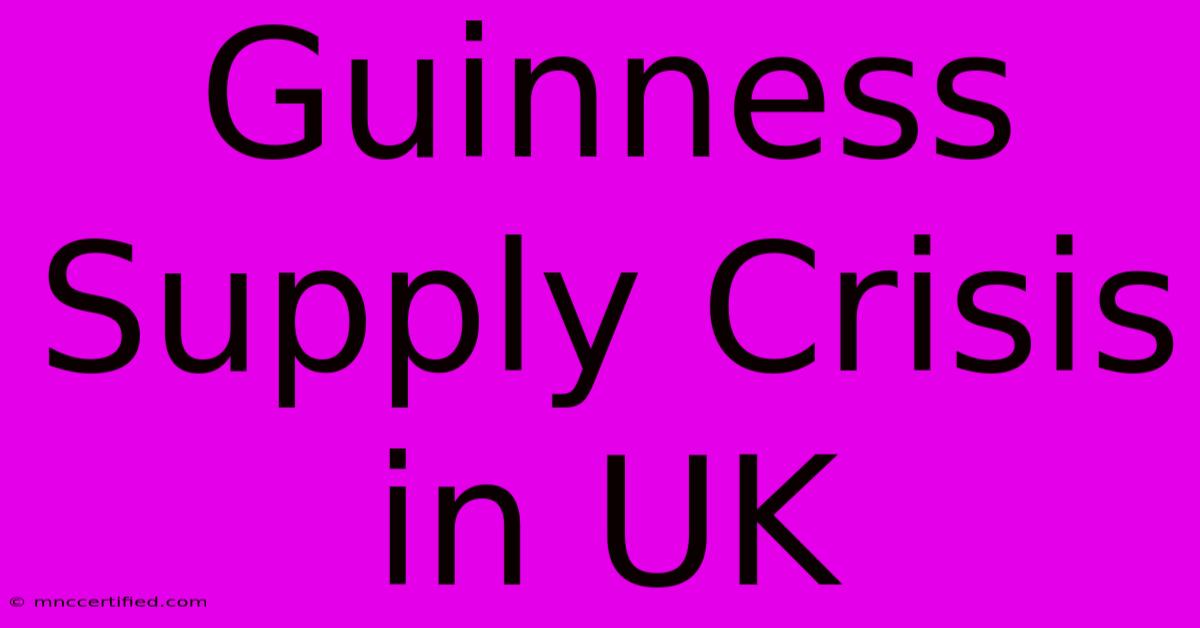 Guinness Supply Crisis In UK