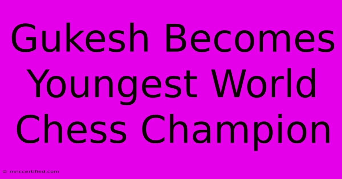 Gukesh Becomes Youngest World Chess Champion