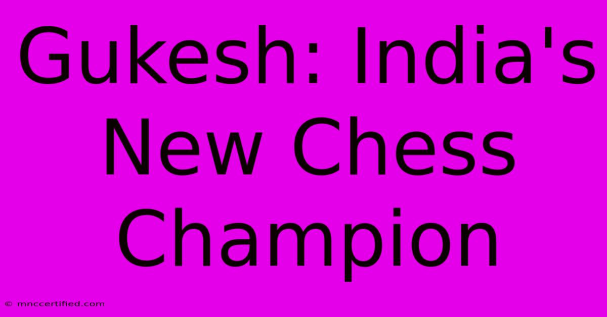 Gukesh: India's New Chess Champion