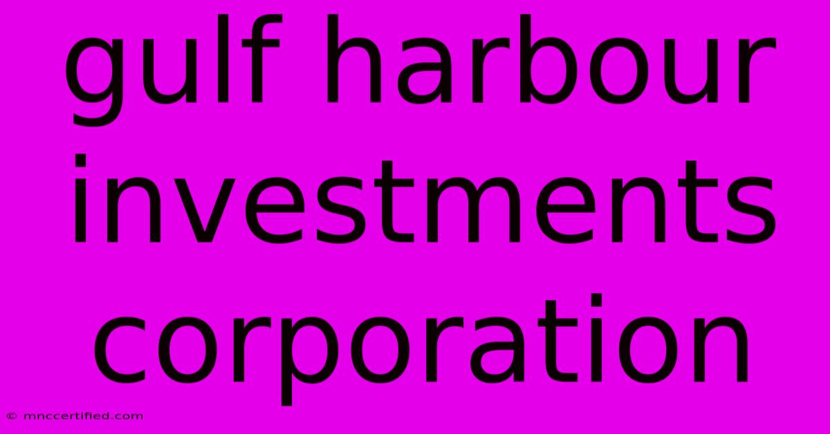 Gulf Harbour Investments Corporation