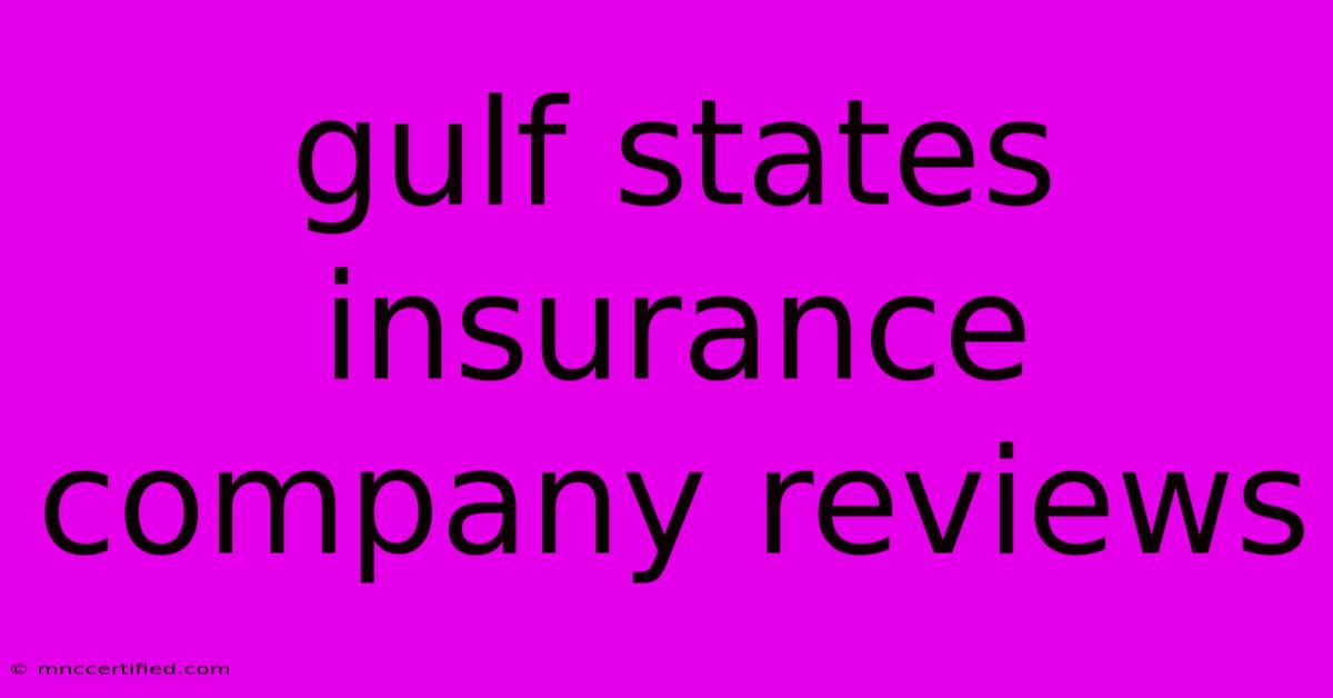 Gulf States Insurance Company Reviews