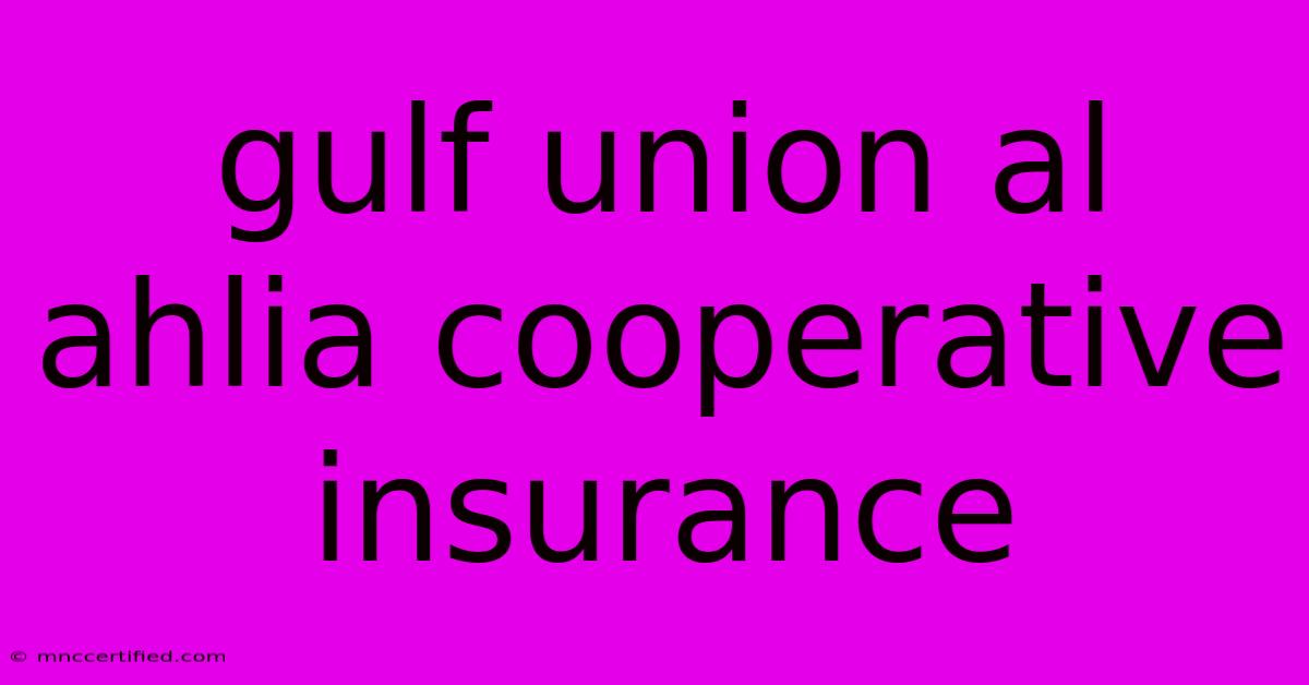 Gulf Union Al Ahlia Cooperative Insurance