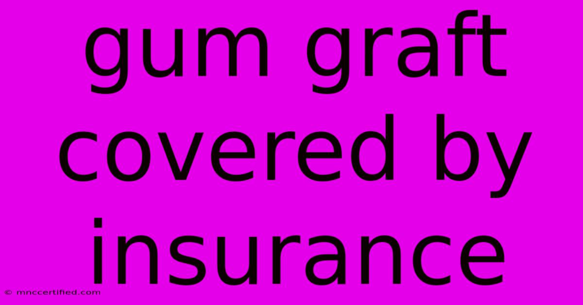 Gum Graft Covered By Insurance