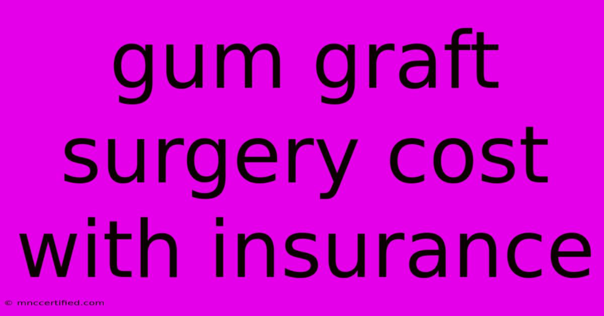 Gum Graft Surgery Cost With Insurance