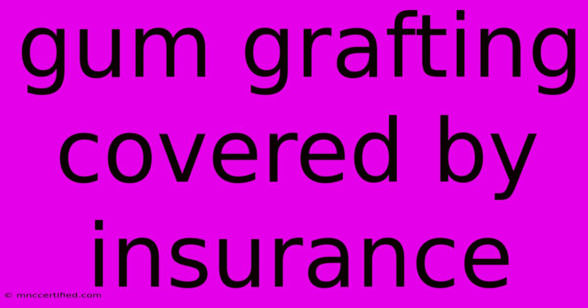 Gum Grafting Covered By Insurance