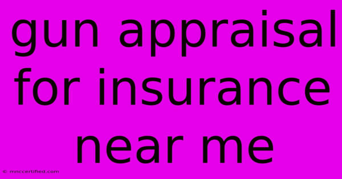 Gun Appraisal For Insurance Near Me