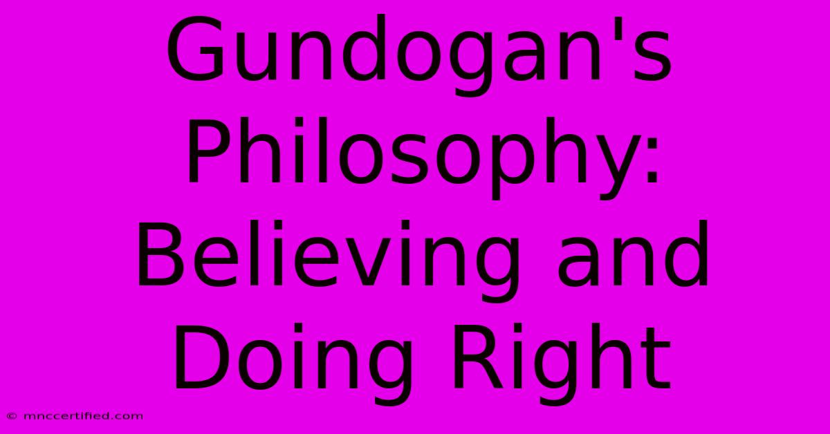 Gundogan's Philosophy: Believing And Doing Right