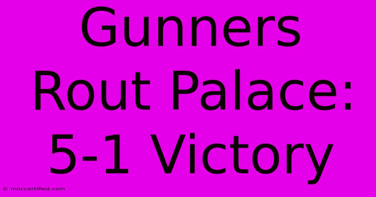 Gunners Rout Palace: 5-1 Victory