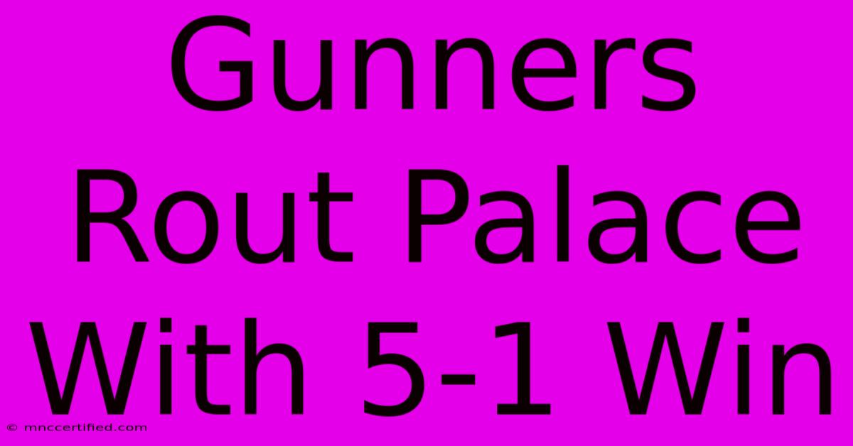 Gunners Rout Palace With 5-1 Win