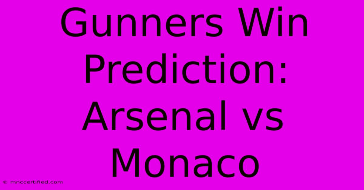 Gunners Win Prediction: Arsenal Vs Monaco