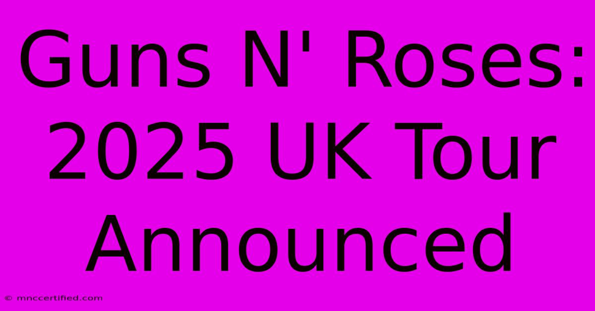 Guns N' Roses: 2025 UK Tour Announced