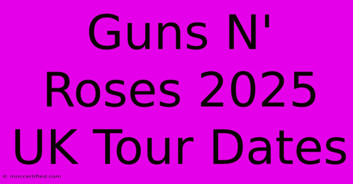 Guns N' Roses 2025 UK Tour Dates