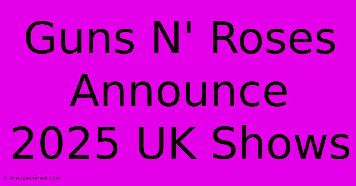 Guns N' Roses Announce 2025 UK Shows