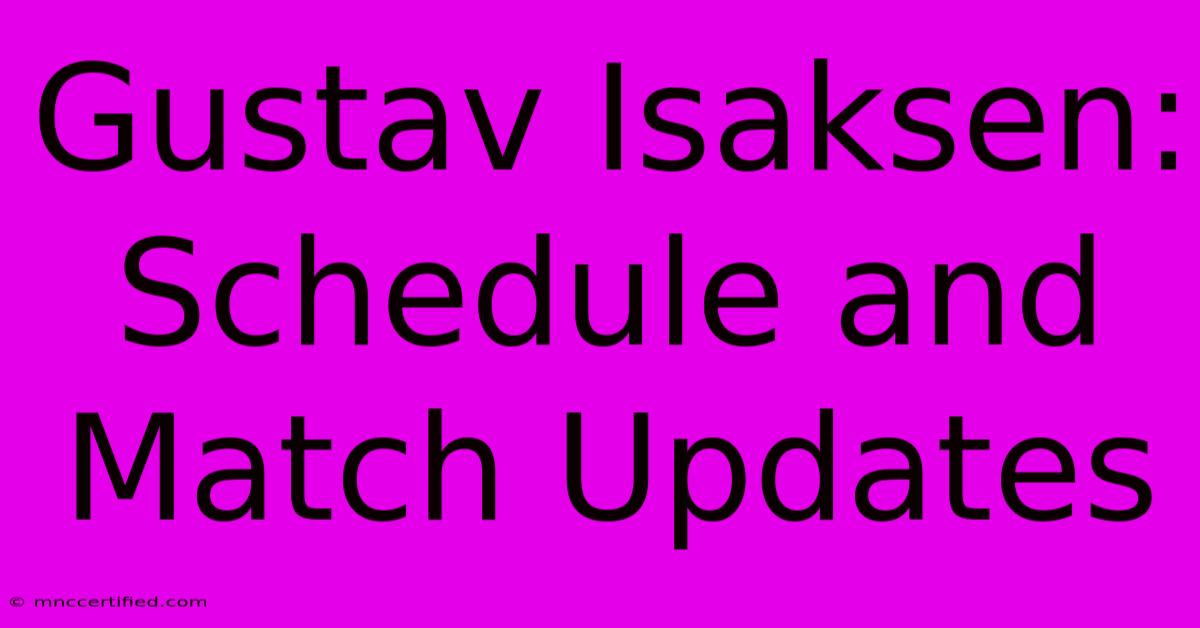 Gustav Isaksen: Schedule And Match Updates