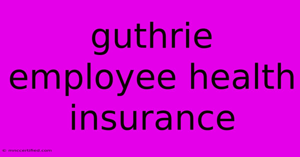 Guthrie Employee Health Insurance