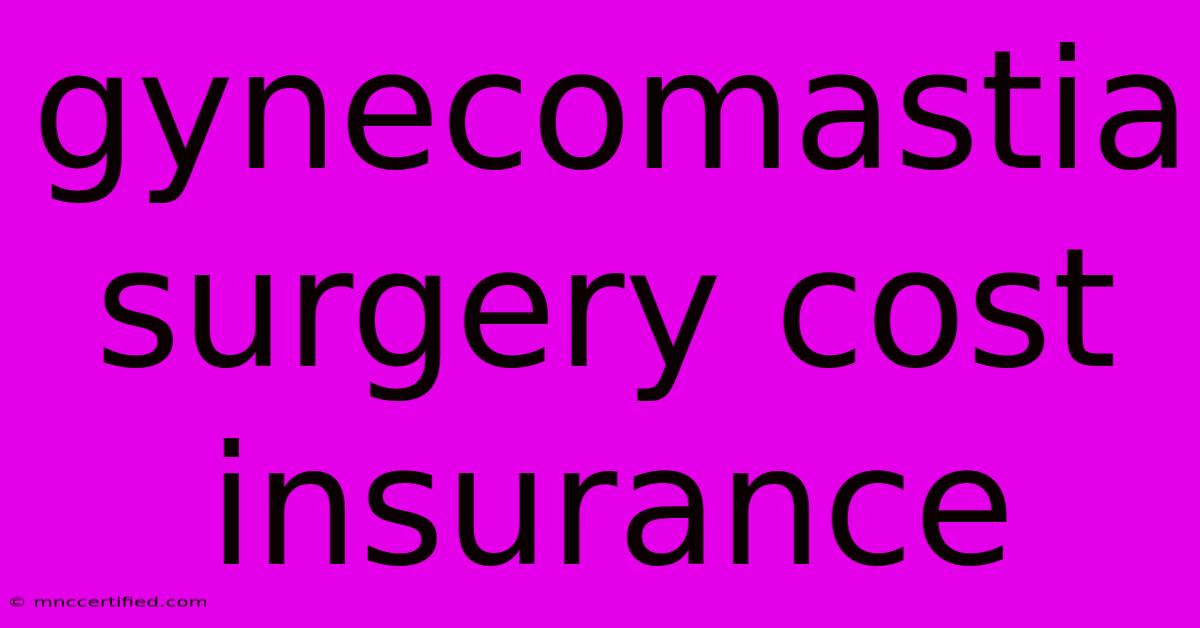 Gynecomastia Surgery Cost Insurance