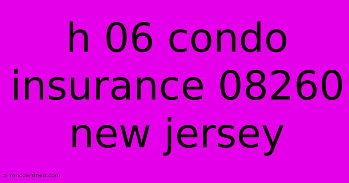 H 06 Condo Insurance 08260 New Jersey