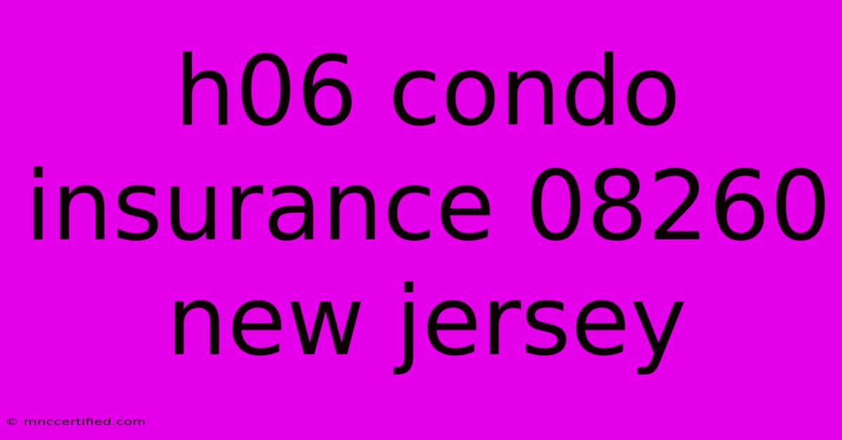 H06 Condo Insurance 08260 New Jersey