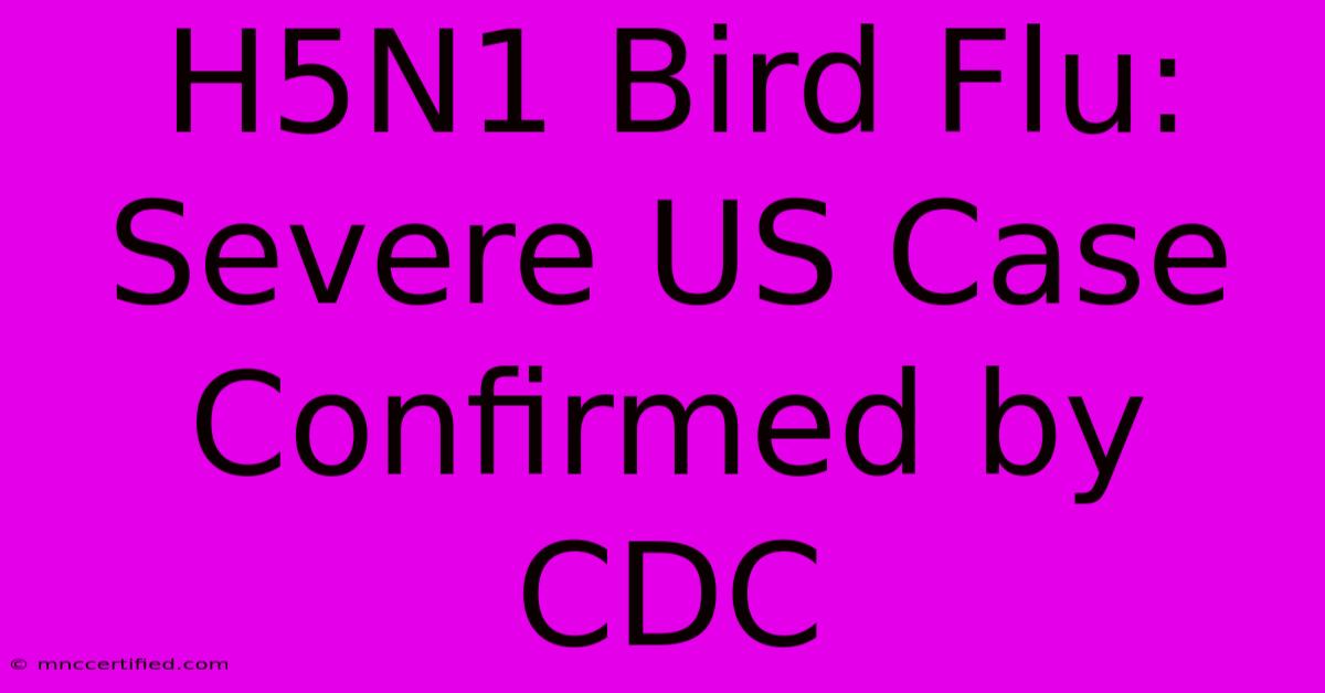 H5N1 Bird Flu: Severe US Case Confirmed By CDC