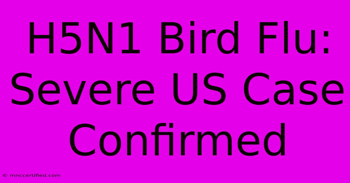 H5N1 Bird Flu: Severe US Case Confirmed