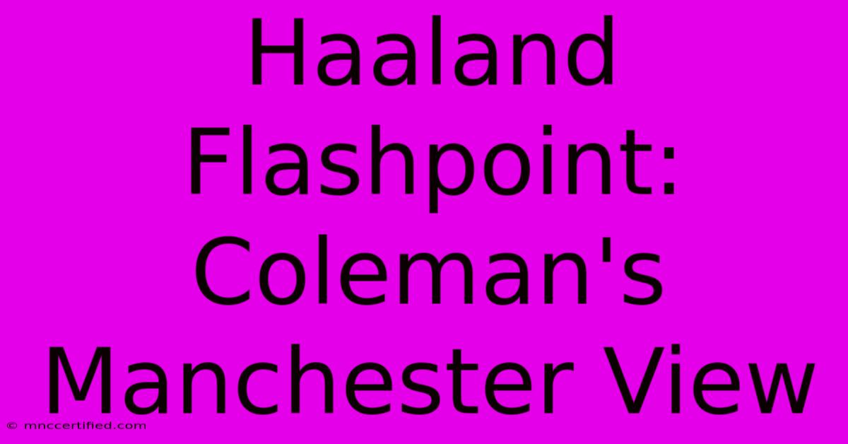 Haaland Flashpoint: Coleman's Manchester View