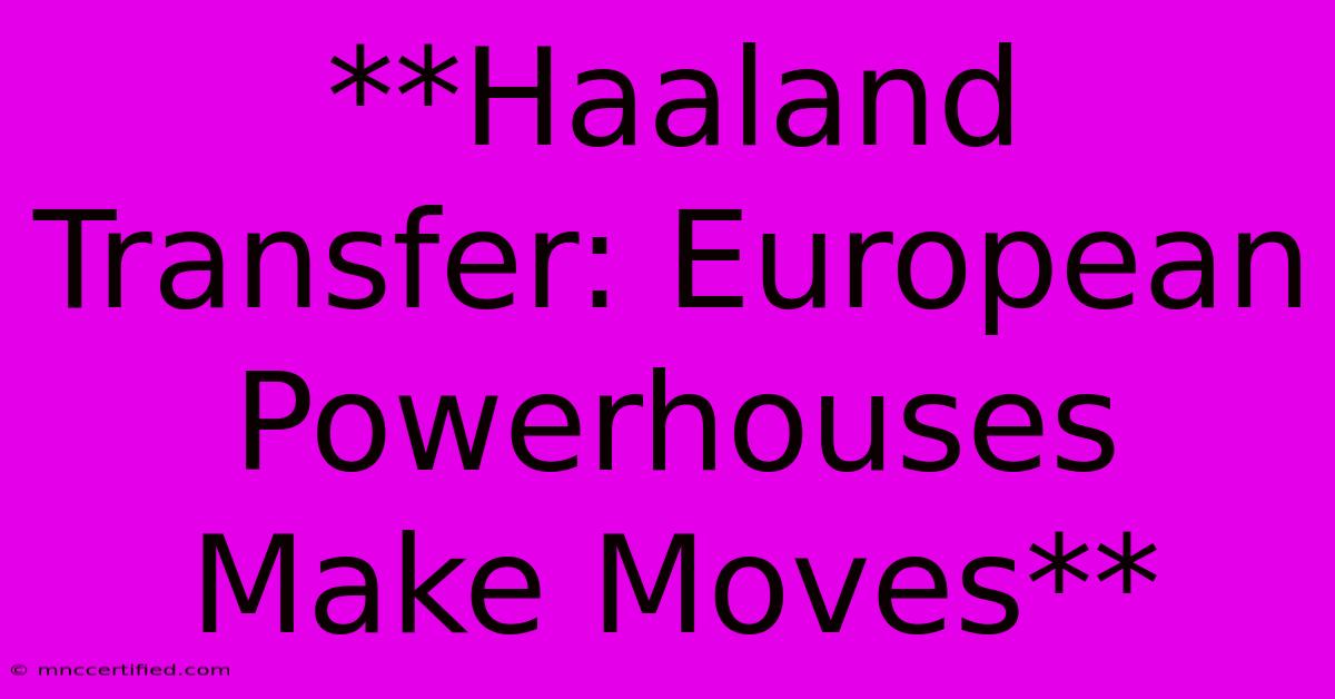 **Haaland Transfer: European Powerhouses Make Moves**