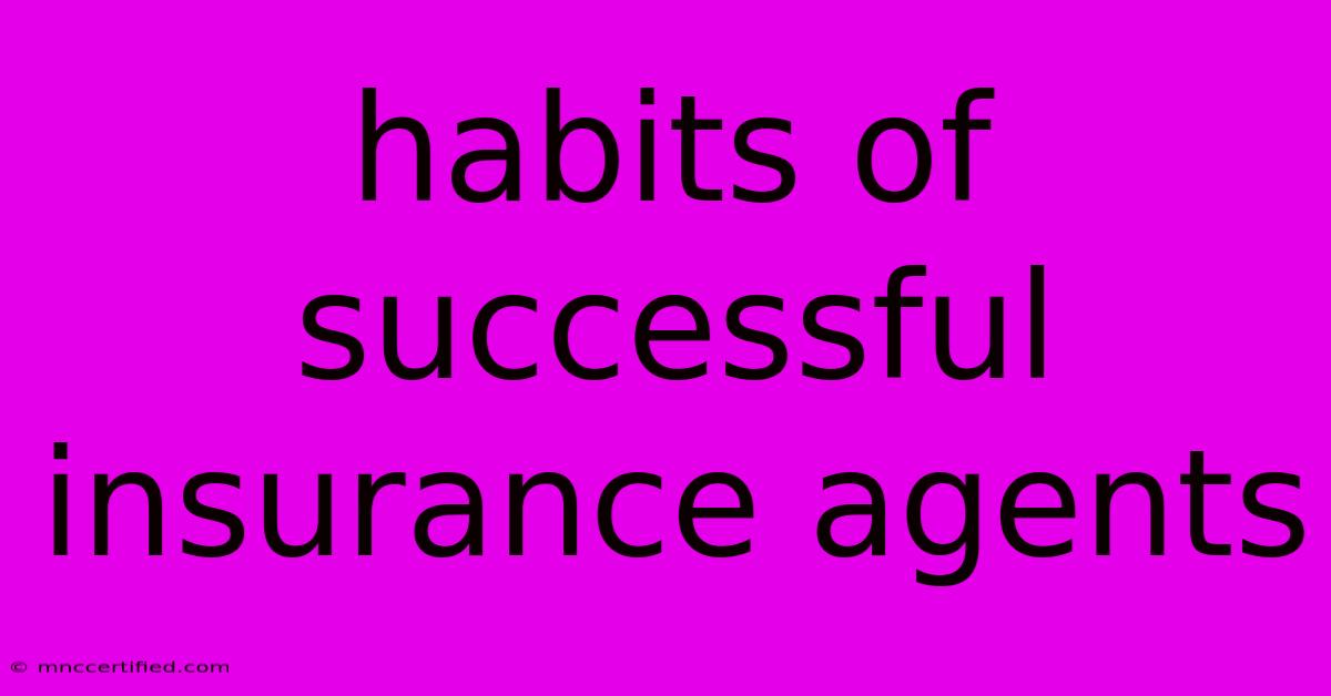 Habits Of Successful Insurance Agents