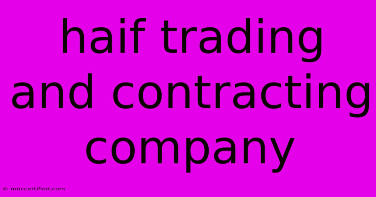 Haif Trading And Contracting Company