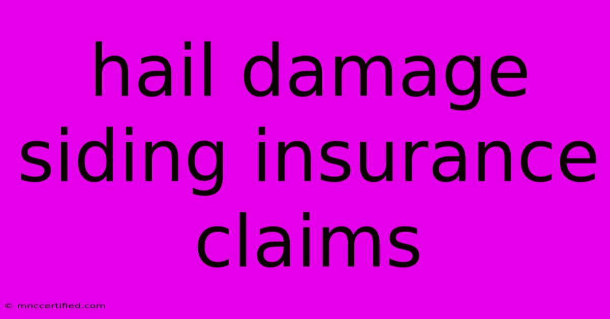 Hail Damage Siding Insurance Claims