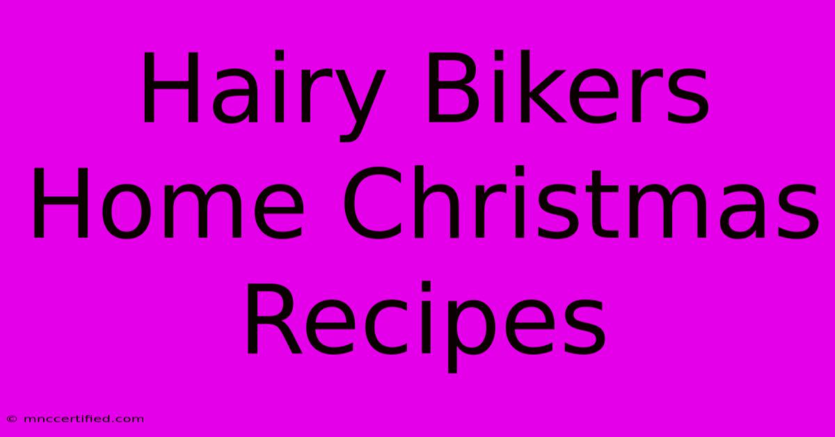 Hairy Bikers Home Christmas Recipes