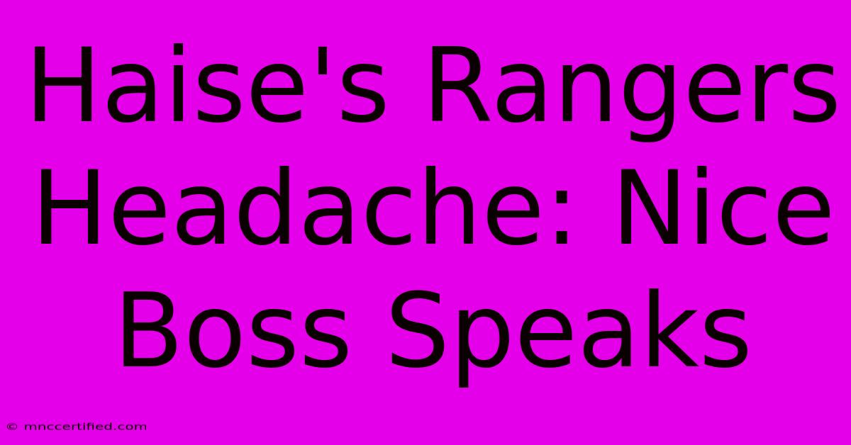 Haise's Rangers Headache: Nice Boss Speaks