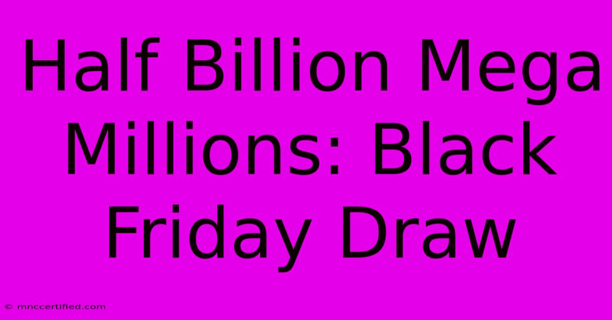 Half Billion Mega Millions: Black Friday Draw