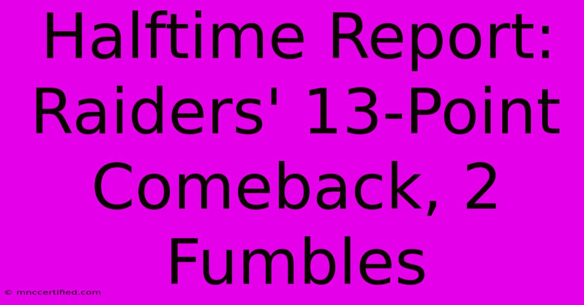 Halftime Report: Raiders' 13-Point Comeback, 2 Fumbles