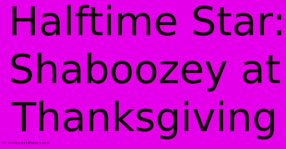 Halftime Star: Shaboozey At Thanksgiving