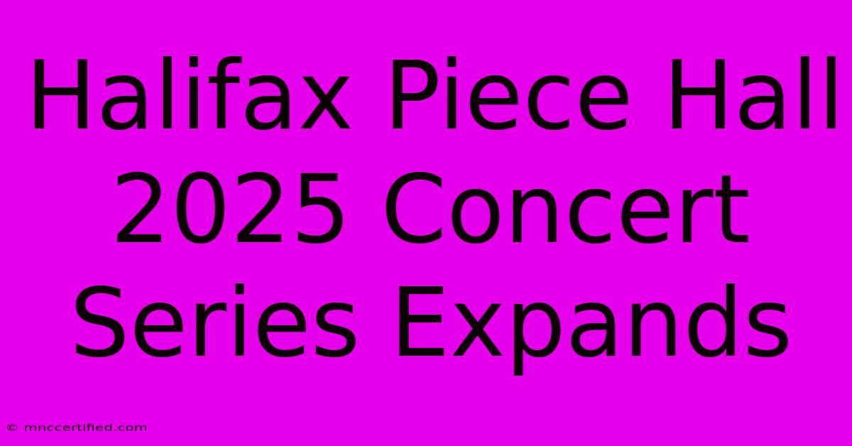 Halifax Piece Hall 2025 Concert Series Expands