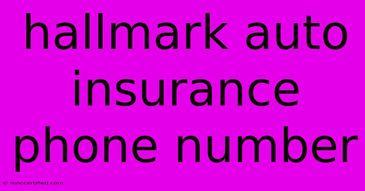 Hallmark Auto Insurance Phone Number