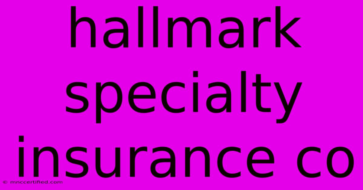 Hallmark Specialty Insurance Co