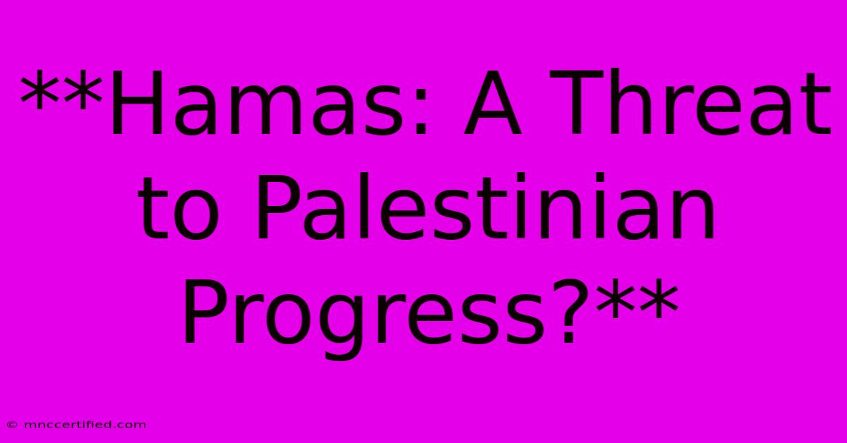 **Hamas: A Threat To Palestinian Progress?** 