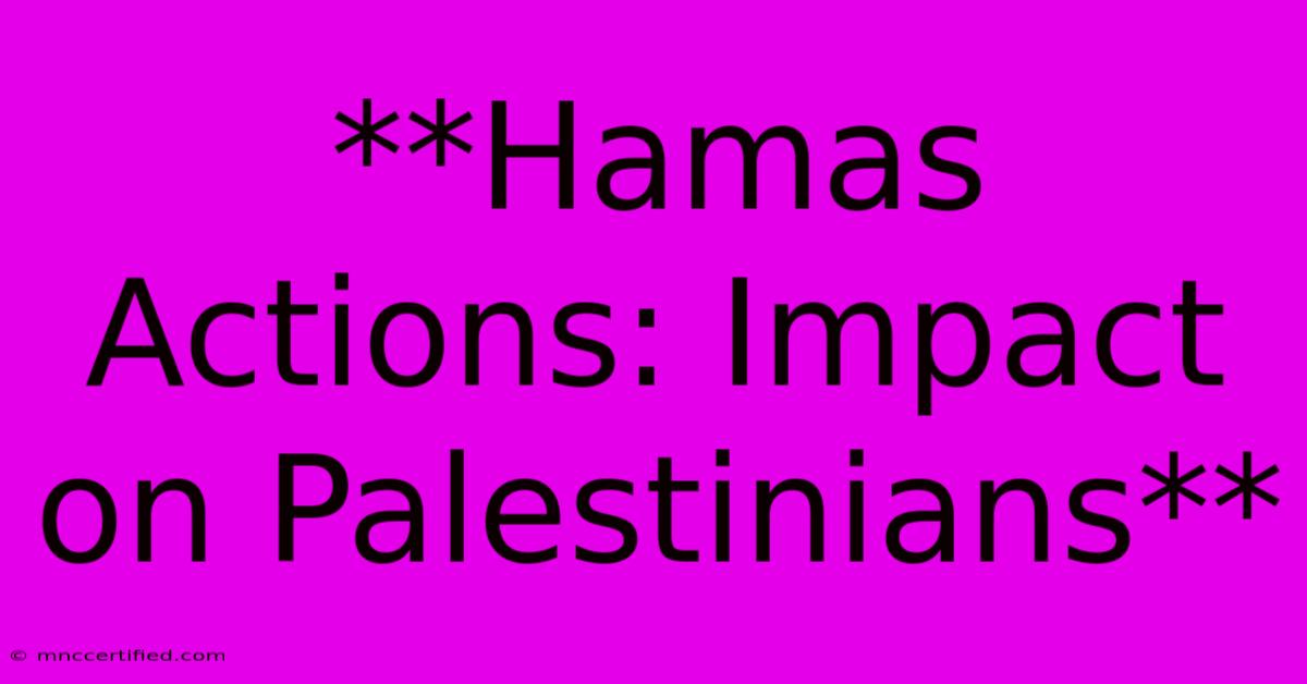 **Hamas Actions: Impact On Palestinians**