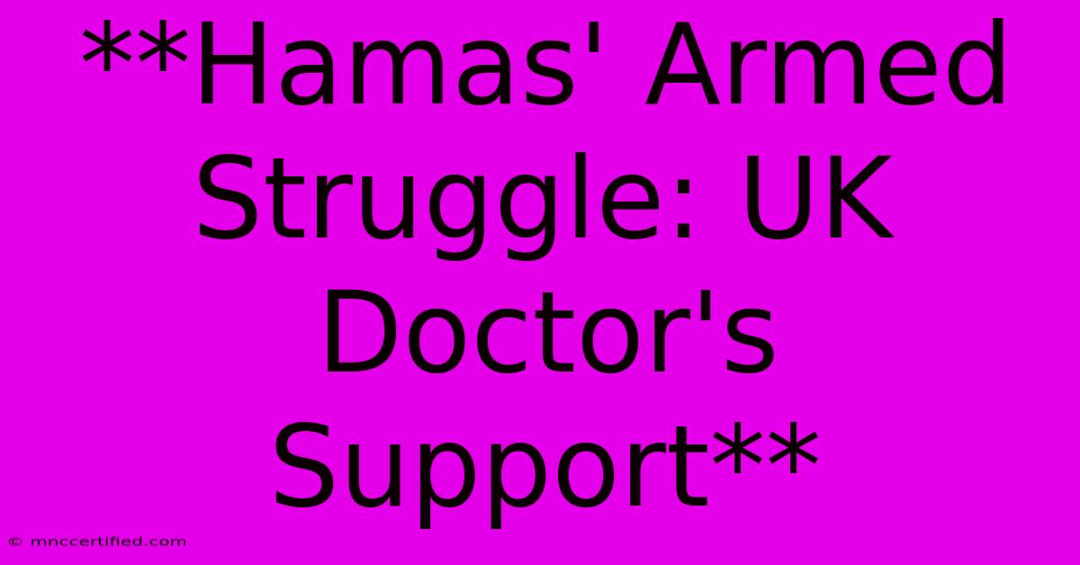 **Hamas' Armed Struggle: UK Doctor's Support**