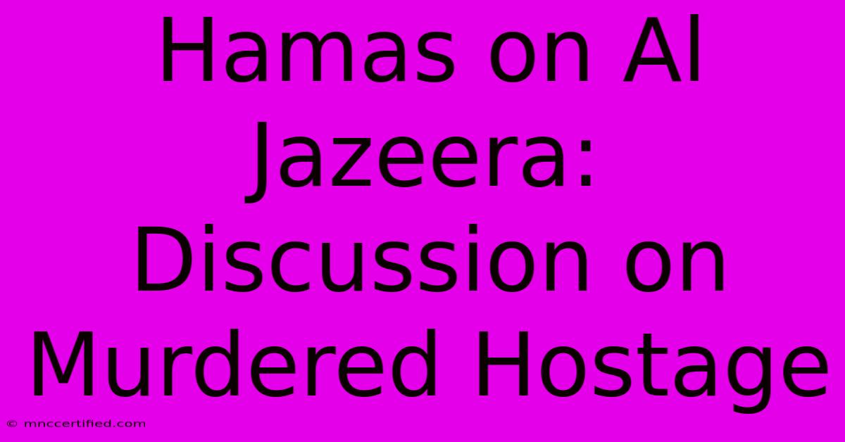 Hamas On Al Jazeera: Discussion On Murdered Hostage