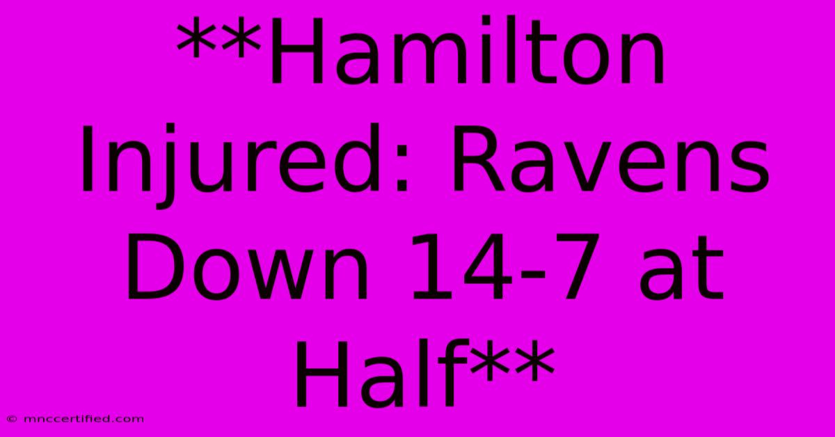 **Hamilton Injured: Ravens Down 14-7 At Half**