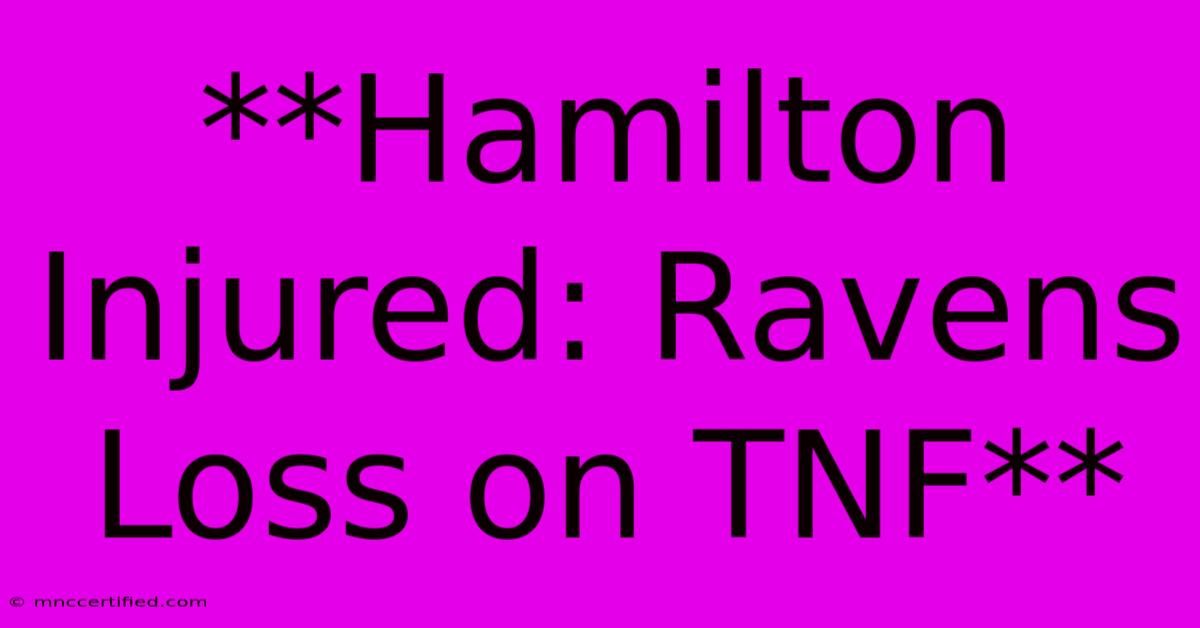 **Hamilton Injured: Ravens Loss On TNF** 