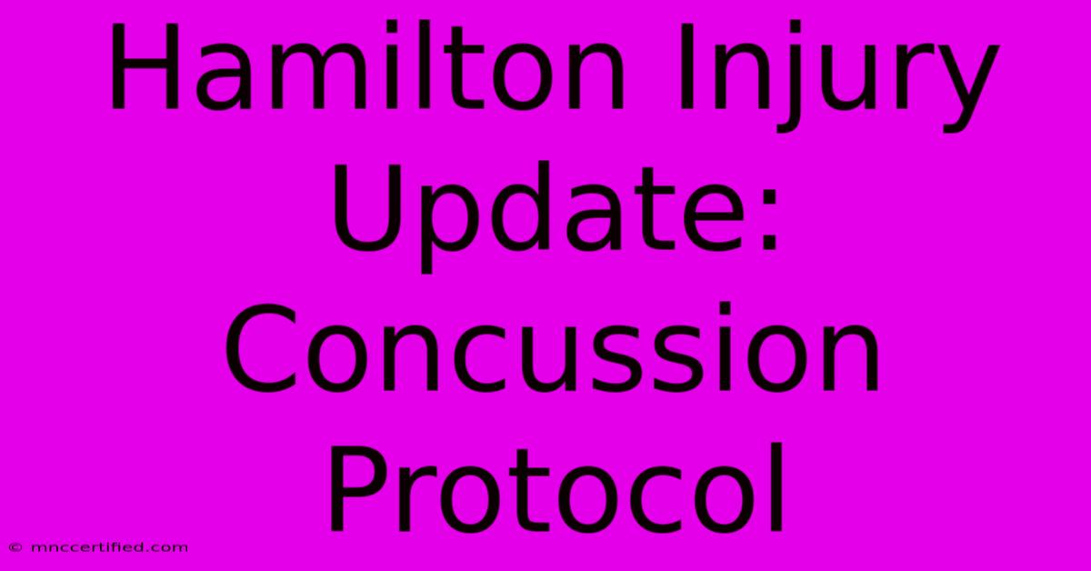 Hamilton Injury Update: Concussion Protocol