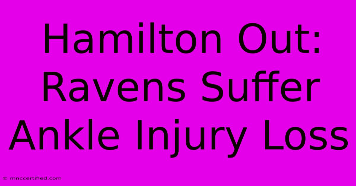 Hamilton Out: Ravens Suffer Ankle Injury Loss