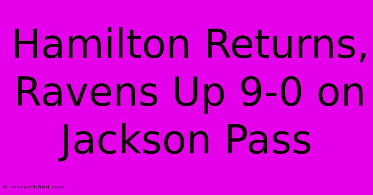 Hamilton Returns, Ravens Up 9-0 On Jackson Pass