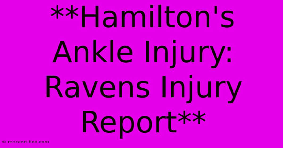 **Hamilton's Ankle Injury: Ravens Injury Report** 