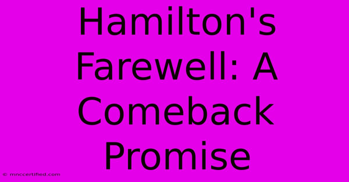 Hamilton's Farewell: A Comeback Promise